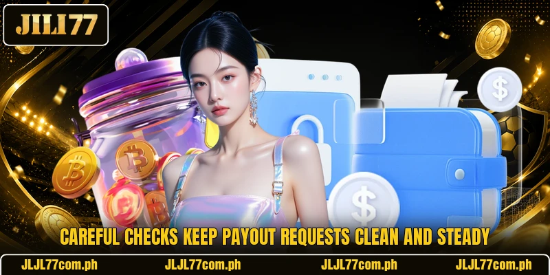 Careful checks keep payout requests clean and steady