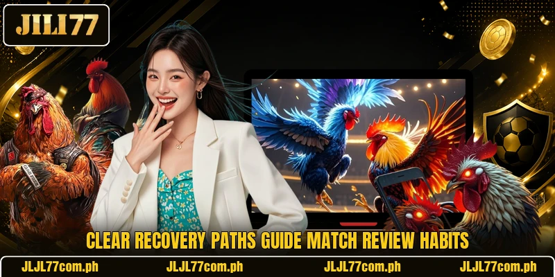 Clear recovery paths guide match review habits Clear recovery paths guide match review habits