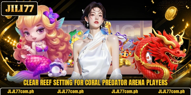 Clear reef setting for Coral Predator Arena players Clear reef setting for Coral Predator Arena players