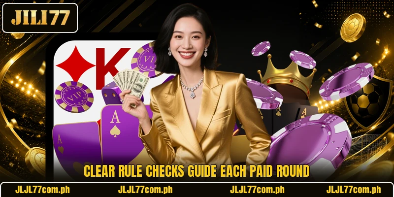 Clear rule checks guide each paid round Clear rule checks guide each paid round
