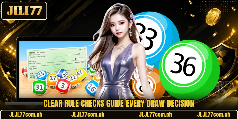 Clear rule checks guide every draw decision Clear rule checks guide every draw decision