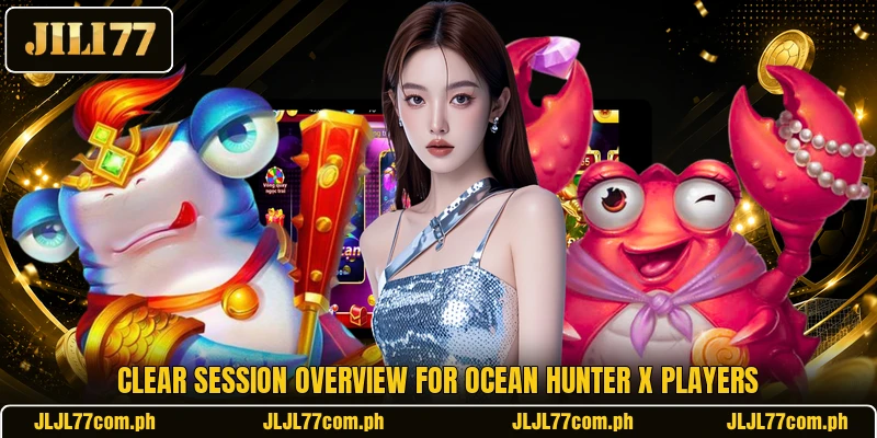 Clear session overview for Ocean Hunter X players Clear session overview for Ocean Hunter X players