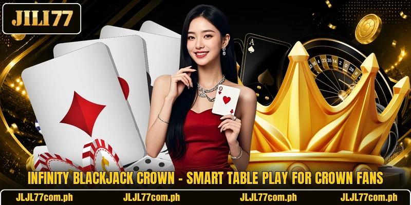 Infinity Blackjack Crown - Smart Table Play For Crown Fans Infinity Blackjack Crown - Smart Table Play For Crown Fans