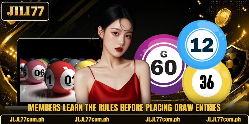 Members learn the rules before placing draw entries Members learn the rules before placing draw entries