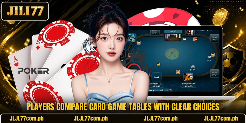 Players compare card game tables with clear choices Players compare card game tables with clear choices