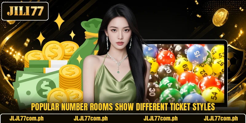 Popular number rooms show different ticket styles Popular number rooms show different ticket styles