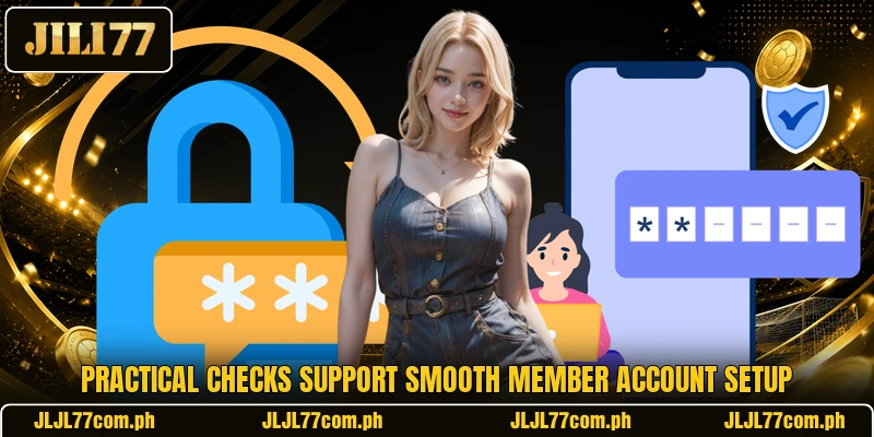Practical checks support smooth member account setup