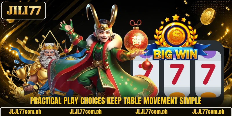 Practical play choices keep table movement simple Practical play choices keep table movement simple