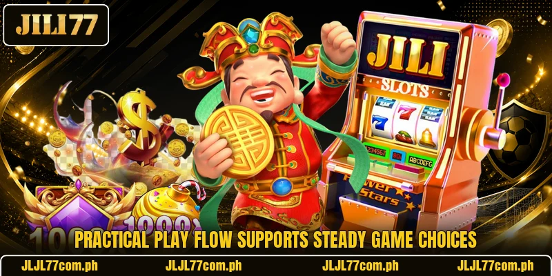 Practical play flow supports steady game choices Practical play flow supports steady game choices
