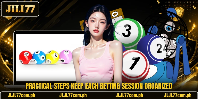 Practical steps keep each betting session organized Practical steps keep each betting session organized
