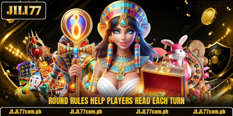 Round rules help players read each turn Round rules help players read each turn