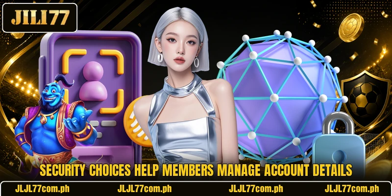 Security choices help members manage account details Security choices help members manage account details