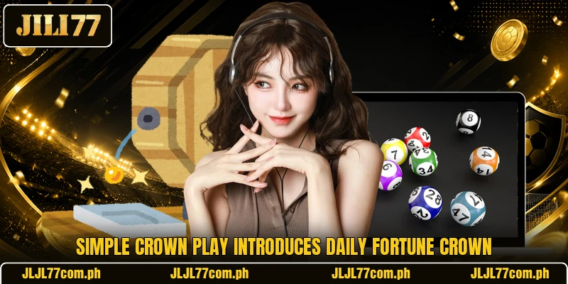 Simple crown play introduces Daily Fortune Crown Simple crown play introduces Daily Fortune Crown