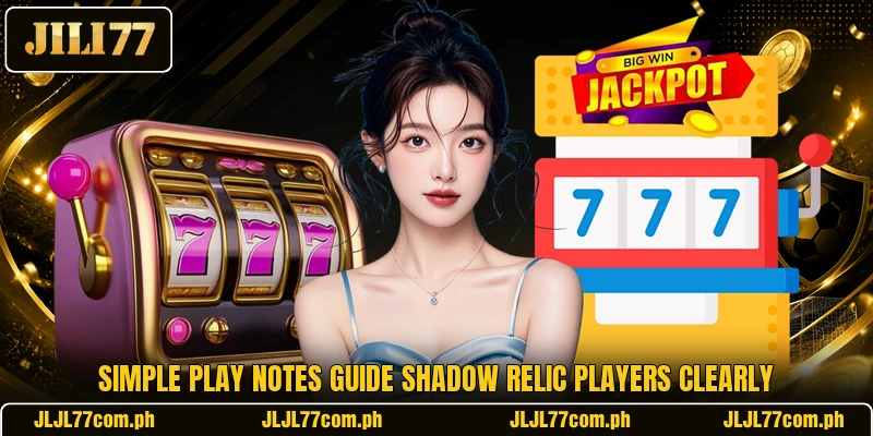 Simple play notes guide Shadow Relic players clearly Simple play notes guide Shadow Relic players clearly