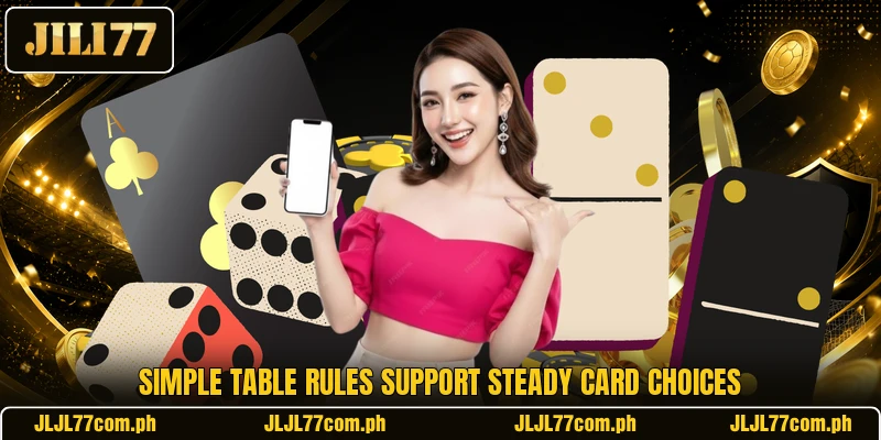 Simple table rules support steady card choices Simple table rules support steady card choices