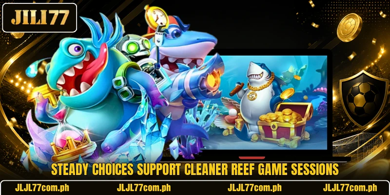 Steady choices support cleaner reef game sessions Steady choices support cleaner reef game sessions