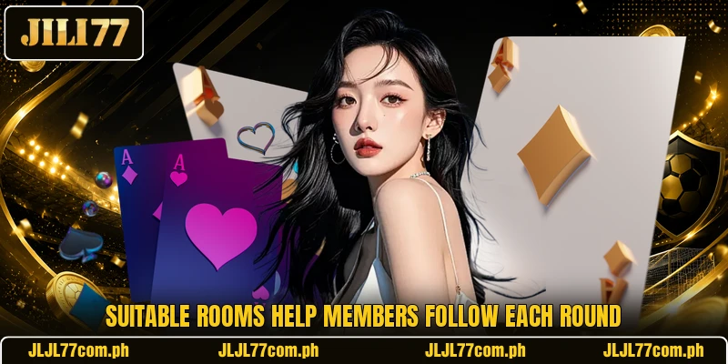 Suitable rooms help members follow each round Suitable rooms help members follow each round
