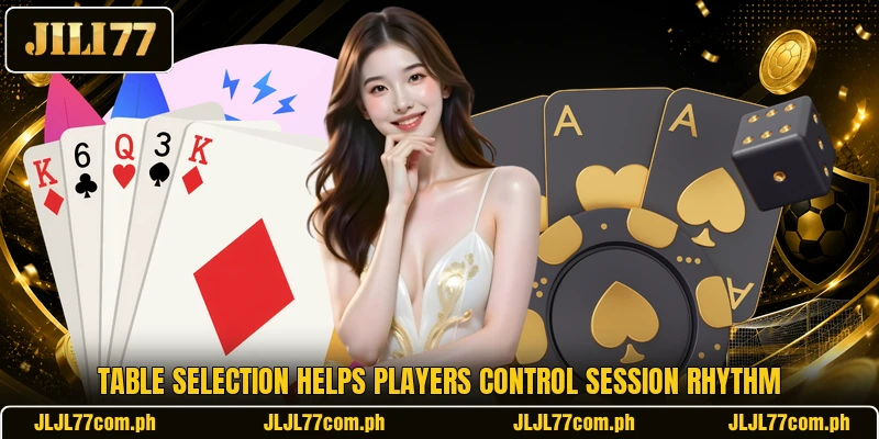 Table selection helps players control session rhythm Table selection helps players control session rhythm